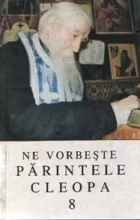 Ne vorbeste Parintele Cleopa 8