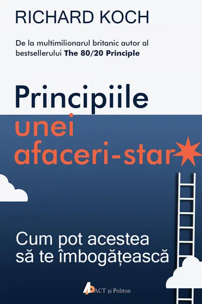 Principiile unei afaceri-star. Cum pot acestea sa te imbogateasca. - CARTE