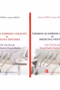 Termeni si expresii utilizate in medicina dentara. Dictionar Roman-Englez, Englez-Roman / Dictionar Roman-Francez, Francez-Roman