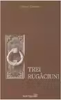 Trei rugaciuni. Tatal Nostru, Imparate Ceresc, Rugaciunea Sfantului Efrem Sirul