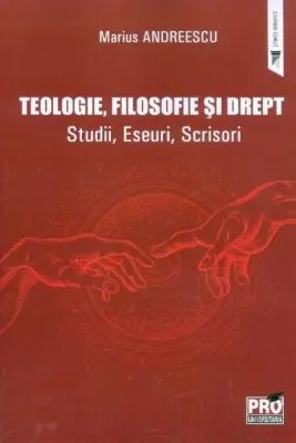 Teologie, filosofie si drept. Studii, Eseuri, Scrisori