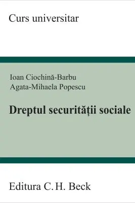Dreptul securitatii sociale - Ioan Ciochina-Barbu, Agata Mihaela Popescu