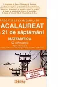Pregatirea examenului de BACALAUREAT 2015 in 21 de saptamani. Matematica. M_tehnologic (cod 1132)