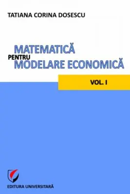 Matematica pentru modelare economica volumul 1