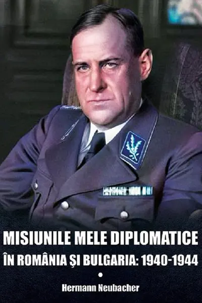 Misiunile mele diplomatice în România și Bulgaria: 1940-1944