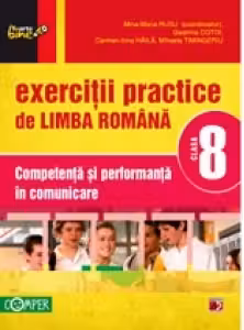 Exercitii practice de limba romana - Clasa a VIII-a. Competenta si performanta in comunicare