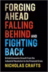 Forging Ahead, Falling Behind and Fighting Back: British Economic Growth from the Industrial Revolution to the Financial Crisis