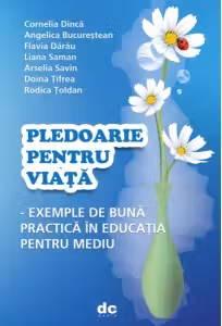 Pledoarie pentru viata - Exemple de buna practica in educatia pentru mediu