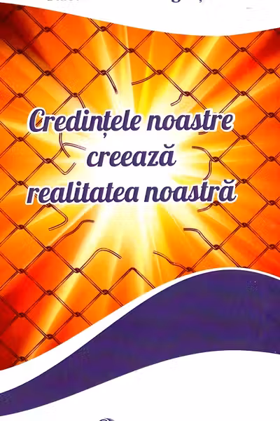 Credintele noastre creeaza realitatea noastra