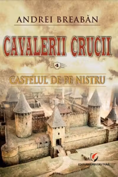 Castelul de pe Nistru. Cavalerii Crucii, volumul 4