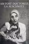 Am fost doctorita la Auschwitz
