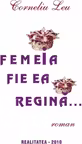Femeia fie ea regina...Cronica apocrifa a unei iubiri imginate