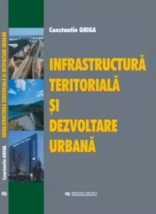 Infrastructura teritoriala si dezvoltarea urbana - C. Ghiga