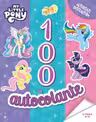 MY LITTLE PONY. 100 DE AUTOCOLANTE. Activitati distractive