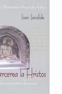 Intoarcerea la Hristos. Predanie a marturisitorilor romani din inchisori
