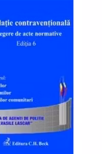 Legislatie contraventionala. Culegere de acte normative. Editia 6