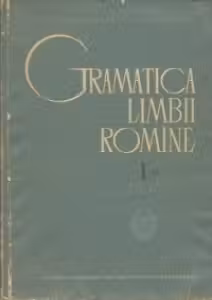 Gramatica limbii romine, Volumul I - Editia a II-a revazuta si adaugita