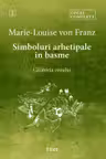 Simboluri arhetipale in basme: Calatoria eroului. Opere Complete Vol.2