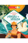 Perseu şi Medusa (Seria Descoperă MITOLOGIA)