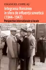 Integrarea Romaniei in sfera de influenta sovietica 1944–1947