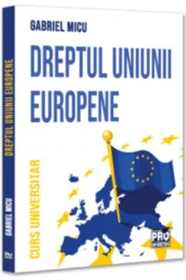Dreptul Uniunii Europene. Curs universitar