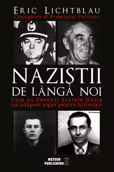 Nazistii de langa noi. Cum au devenit SUA un adapost pt. hitleristi. E. Lichtblau. MP.