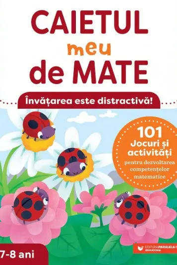 Caietul meu de mate (7-8 ani). 101 jocuri si activitati pentru dezvoltarea competentelor matematice