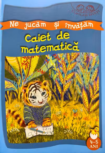 Ne jucam si invatam. Caiet de matematica 4-5 ani