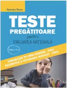 Teste pregatitoare pentru Evaluarea Nationala clasa a II-a. Comunicare in limba romana PIRLS si matematica si explorarea mediului TIMSS