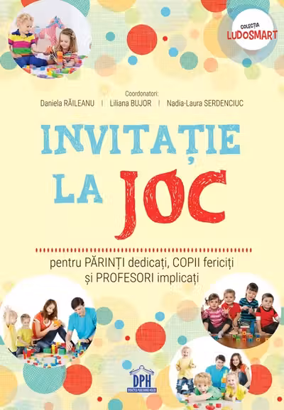 Invitatie la joc: pentru parinti dedicati, copii fericiti si profesori implicati