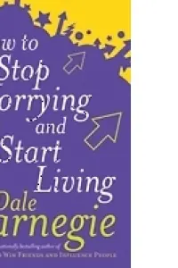 How to stop worrying and start living