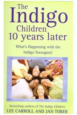 The Indigo Children. 10 Years Later - Lee Carroll, Jan Tober