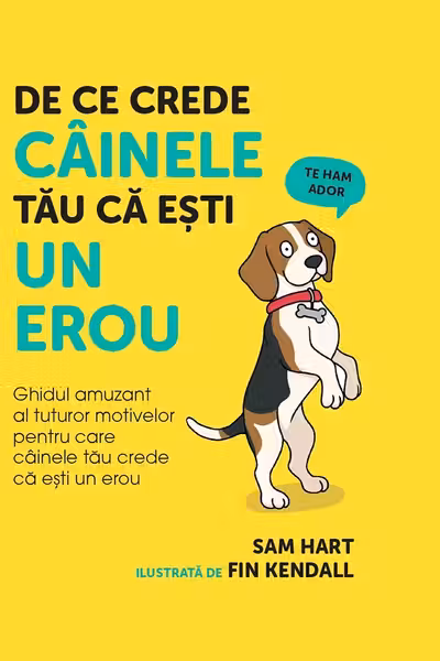 De ce crede câinele tău că eşti un erou, ed. I
