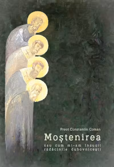 Mostenirea sau cum mi-am insusit radacinile duhovnicesti