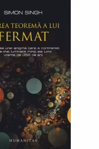 Marea teorema a lui Fermat. Povestea unei enigme care a contrariat cele mai luminate minti ale lumii vreme de 358 de ani