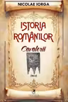 Istoria romanilor Volumul 4. Cavalerii