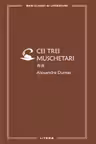 MARI CLASICI AI LITERATURII. CEI TREI MUSCHETARI. Vol.2.