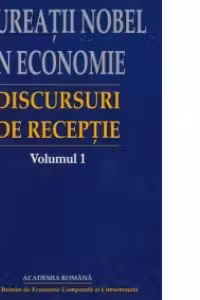 Laureatii Nobel in economie. Discursuri de receptie - volumul 1