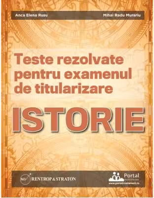 Teste rezolvate pentru examenul de titularizare ISTORIE - Anca Elena Rusu, Mihai Radu Murariu