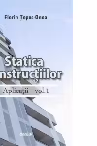 Statica constructiilor. Aplicatii - vol.1