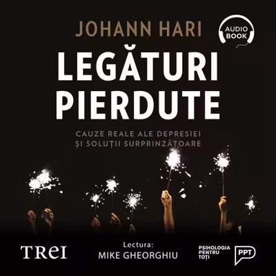 Legături pierdute. Cauze reale ale depresiei și soluții surprinzătoare (audiobook)