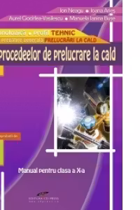 Bazele procedeelor de prelucrare la cald - clasa a X-a (filiera tehnologica, profil real)