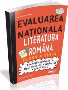Evaluarea Nationala. Literatura romana clasa a 8-a. Exercitii rezolvate tip Subiectul I. A 6, 7, 8 si 9