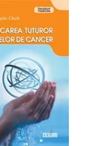Vindecarea tuturor formelor de cancer