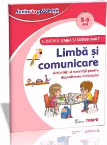 Domeniul Limba si comunicare - Limba si comunicare 5-6 ani. Activitati si exercitii pentru dezvoltarea limbajului