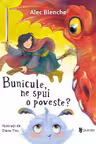 Bunicule, ne spui o poveste?