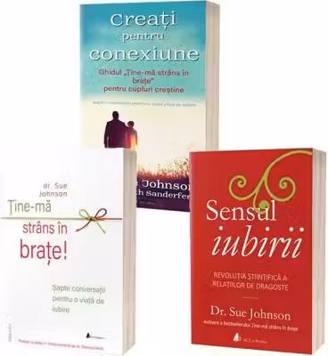 Pachetul iubirii: Sensul iubirii, Creati pentru conexiune si Tine-ma strans in brate - Johnson, Sue