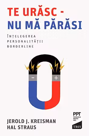 Te urasc, nu ma parasi. Intelegerea personalitatii borderline
