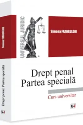 Drept penal. Partea speciala. Infractiuni contra persoanei. Infractiuni contra patrimoniului. Infractiuni privind autoritatea si frontiera de stat