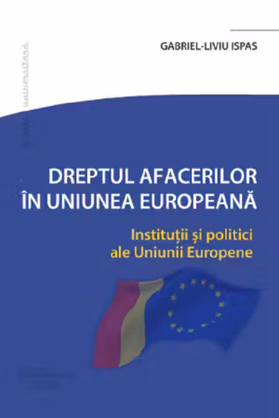 Dreptul Afacerilor in Uniunea Europeana. Institutii si politici ale Uniunii Europene